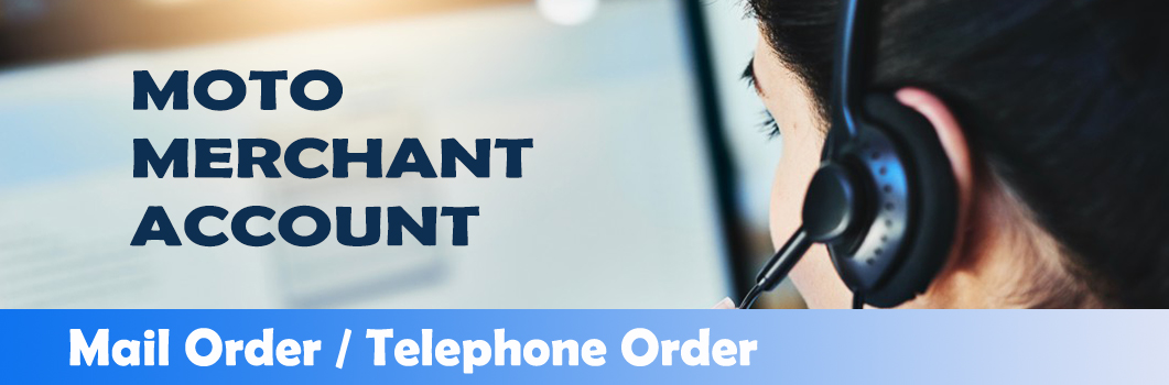MOTO (Mail Order & Telephone Order) Merchant Account